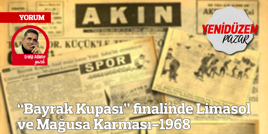 “Bayrak Kupası” finalinde Limasol ve Mağusa Karması-1968