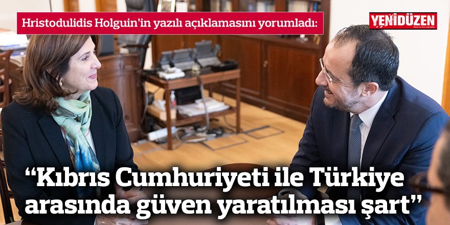 “Kıbrıs Cumhuriyeti ile Türkiye arasında güven yaratılması şart”