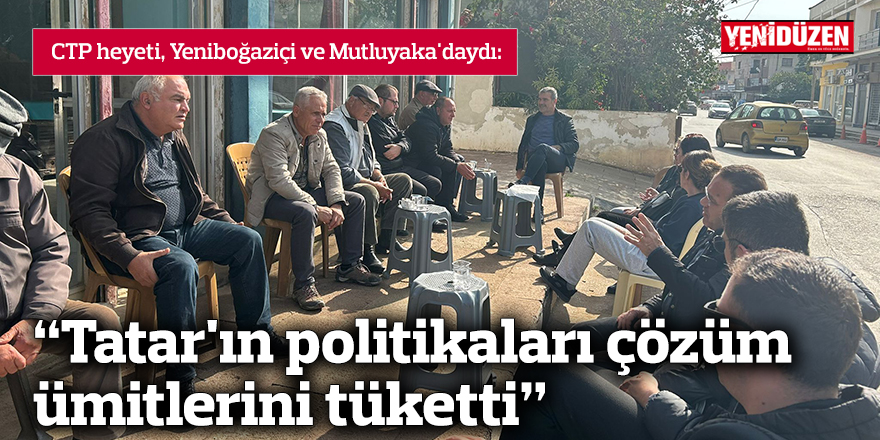 “Tatar'ın politikaları çözüm ümitlerini tüketti”