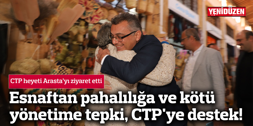 Arasta esnafından pahalılığa ve kötü yönetime tepki, CTP'ye destek!