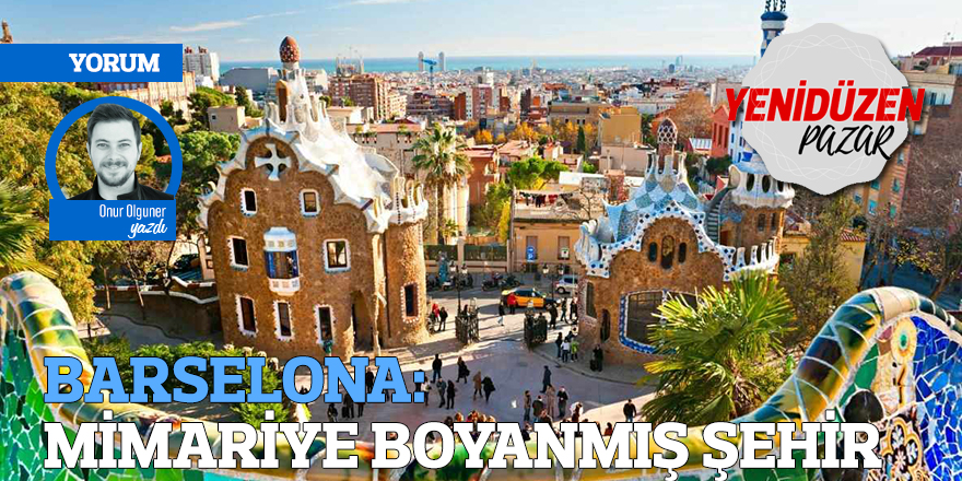 BARSELONA: MİMARİYE BOYANMIŞ ŞEHİR