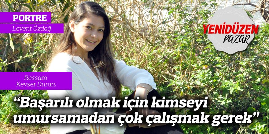 “Başarılı olmak için kimseyi umursamadan çok çalışmak gerek”