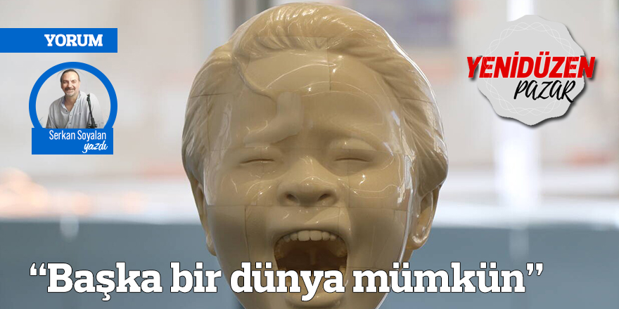 “Başka bir dünya mümkün”