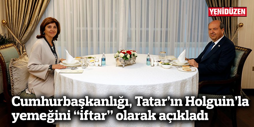 Cumhurbaşkanlığı, Tatar’ın Holguin’la yemeğini “iftar” olarak açıkladı