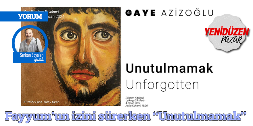 Fayyum’un izini sürerken “Unutulmamak”