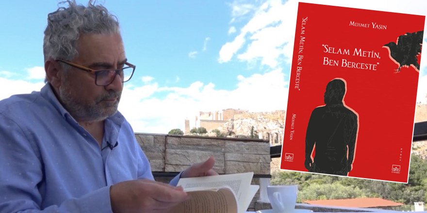 Mehmet Yaşın’dan yeni bir roman: “Selam Metin, Ben Berceste”