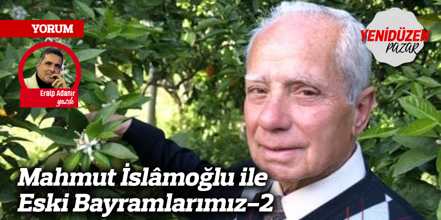 Mahmut İslâmoğlu ile Eski Bayramlarımız-2