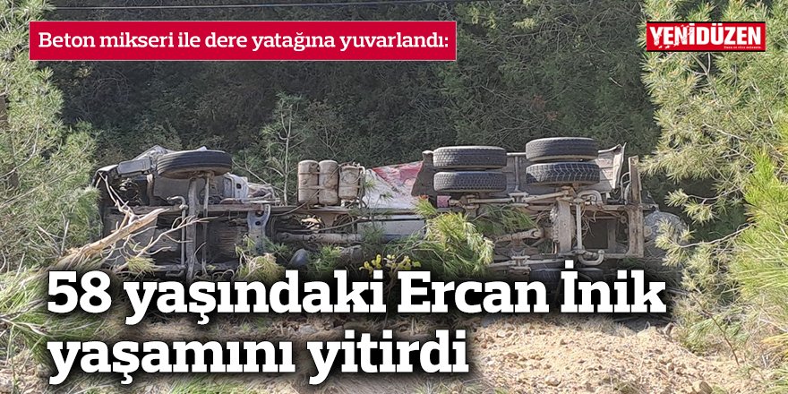 58 yaşındaki Ercan İnik yaşamını yitirdi