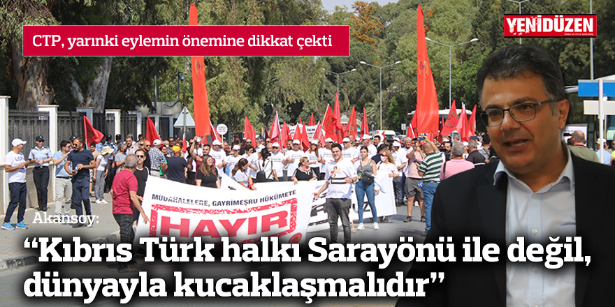 Akansoy: Kıbrıs Türk halkı “Sarayönü ile değil, dünyayla kucaklaşmalıdır