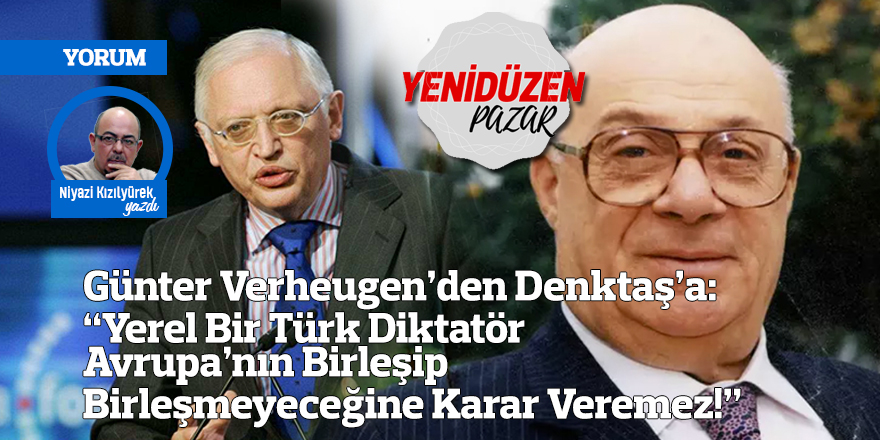“Yerel Bir Türk Diktatör Avrupa’nın Birleşip Birleşmeyeceğine Karar Veremez!”