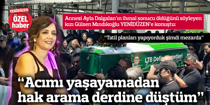 “Acımı yaşayamadan hak arama derdine düştüm”