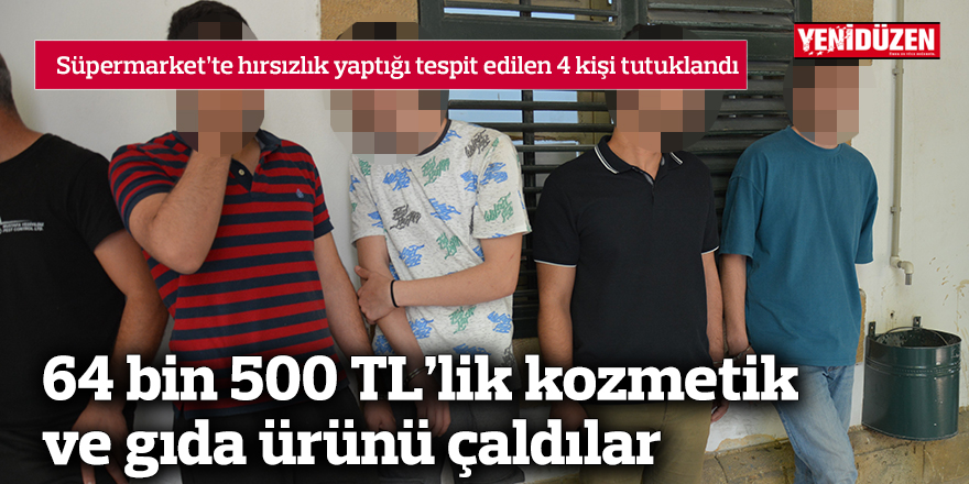 64 bin 500 TL’lik kozmetik ve gıda ürünü çaldılar