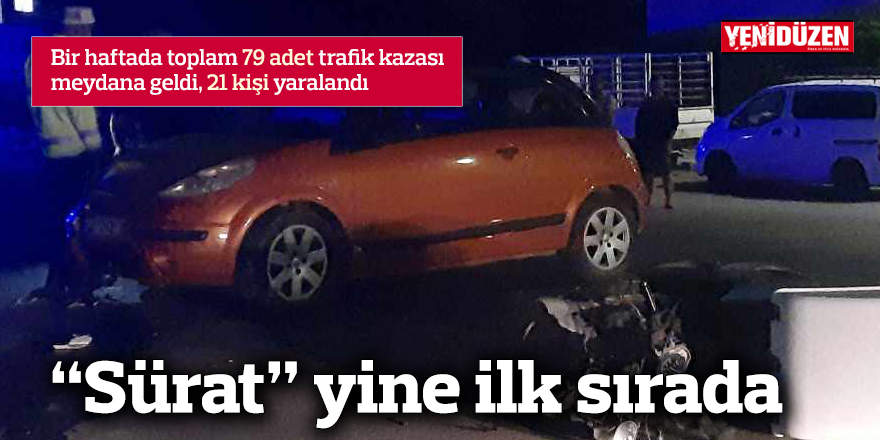 Bir haftada toplam 79 adet trafik kazası meydana geldi, 21 kişi yaralandı