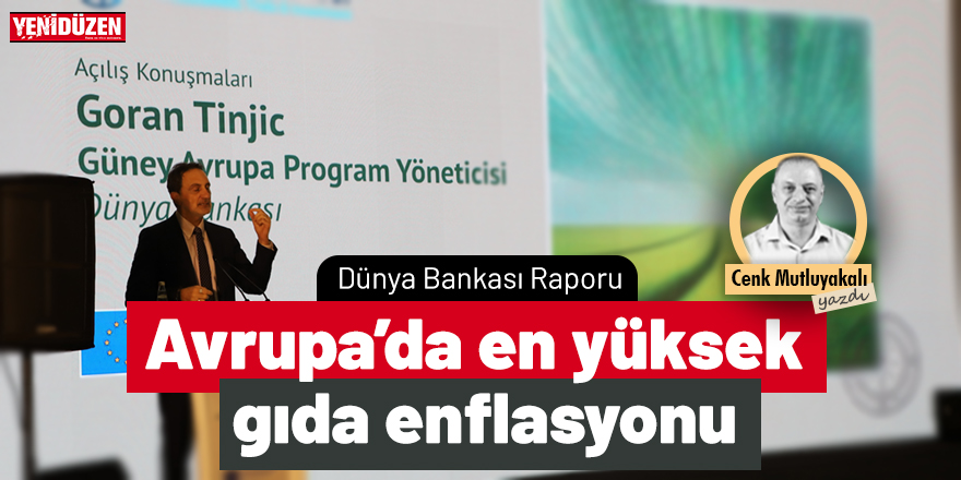 Dünya Bankası Raporu: Avrupa’da en yüksek gıda enflasyonu