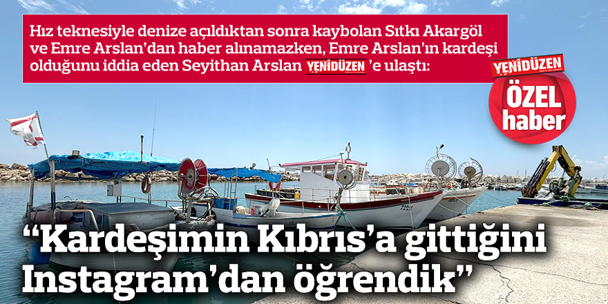 “Kardeşimin Kıbrıs’a gittiğini Instagram’dan öğrendik”