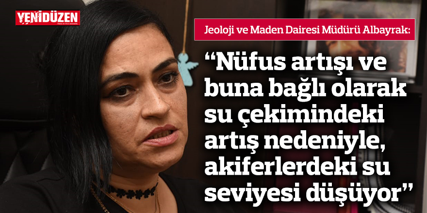 “Nüfus artışı ve buna bağlı olarak su çekimindeki artış nedeniyle, akiferlerdeki su seviyesi düşüyor”