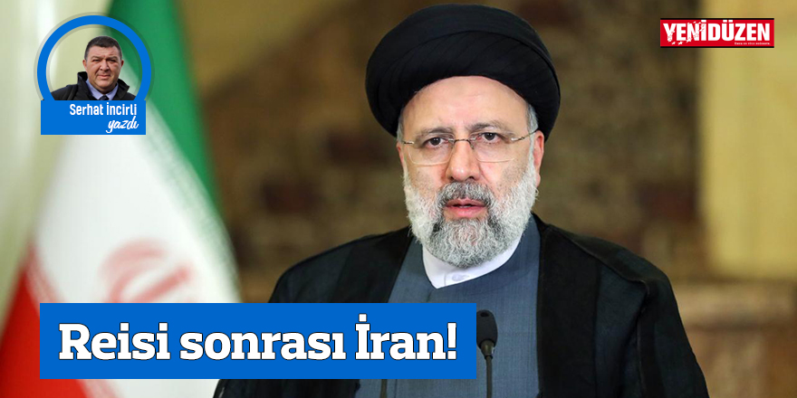 Reisi sonrası İran!
