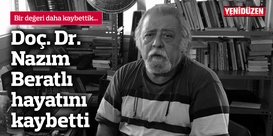 Doç. Dr. Nazım Beratlı'yı kaybettik