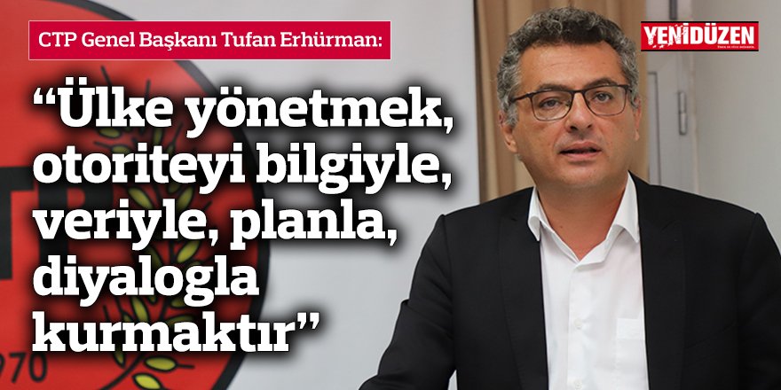 “Ülke yönetmek, otoriteyi bilgiyle, veriyle, planla, diyalogla kurmaktır”