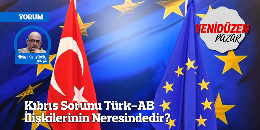 Kıbrıs Sorunu Türk-AB İlişkilerinin Neresindedir?