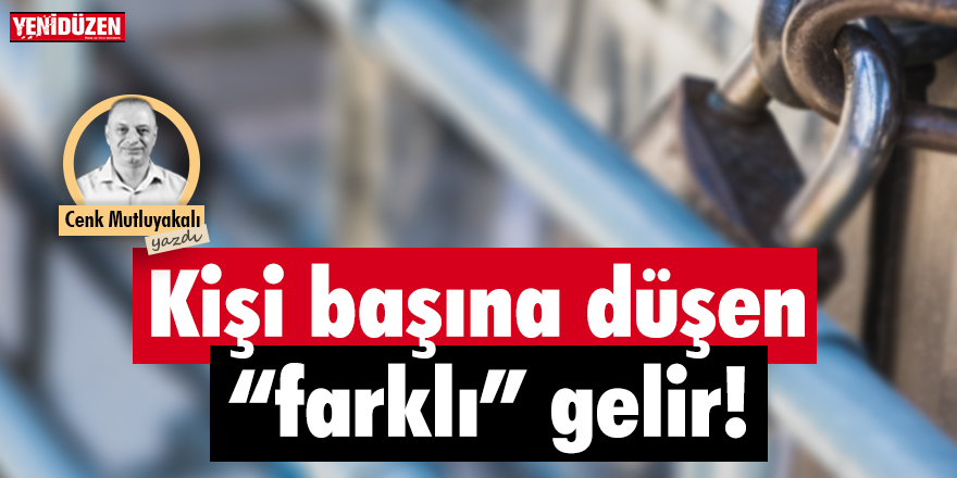 Kişi başına düşen “farklı” gelir!