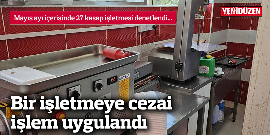 Mayıs ayı içerisinde 27 kasap işletmesi denetlendi…