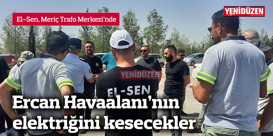 Ercan Havaalanı'nın elektriğini kesecekler