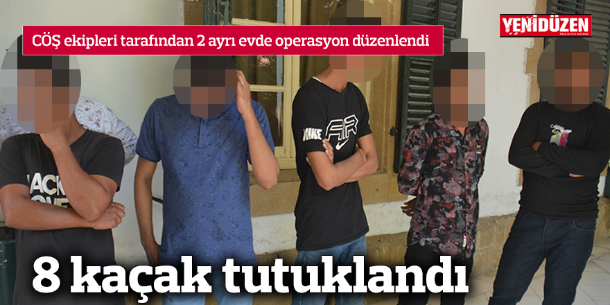 8 kaçak tutuklandı