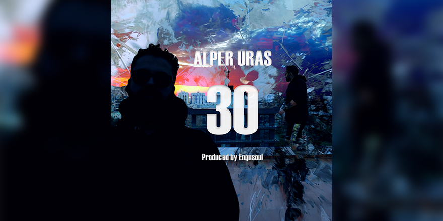 Alper Uras’tan yeni single ve video klip: “30”