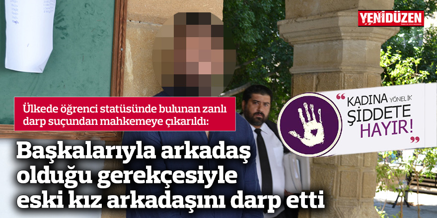 Başkalarıyla arkadaş olduğu gerekçesiyle eski kız arkadaşını darp etti