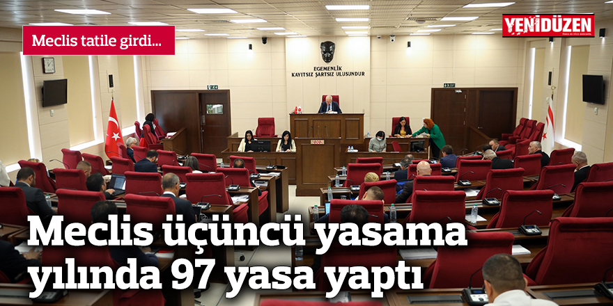 Meclis üçüncü yasama yılında 97 yasa yaptı