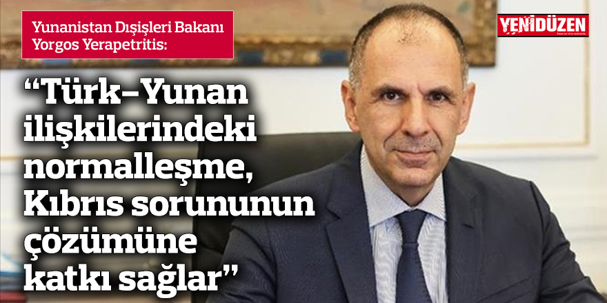 "Türk-Yunan ilişkilerindeki normalleşme, Kıbrıs sorununun çözümüne katkı sağlar"