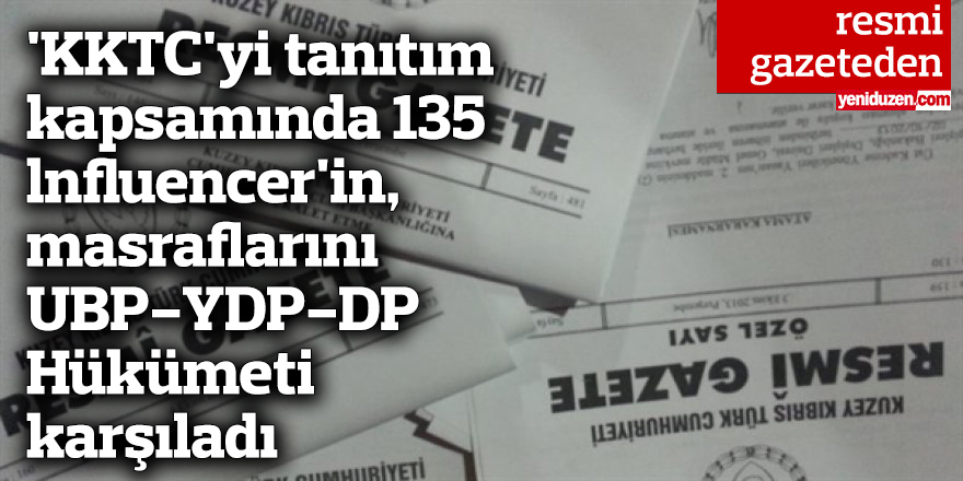 'KKTC'yi tanıtım kapsamında 135 lnfluencer'in, masraflarını UBP-YDP-DP Hükümeti karşıladı