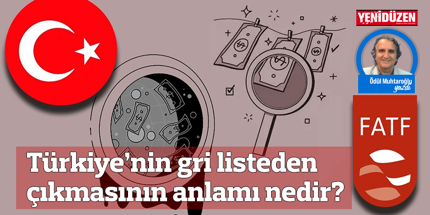 Türkiye’nin gri listeden çıkmasının anlamı nedir?
