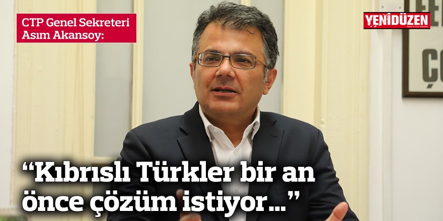 “Kıbrıslı Türkler bir an önce çözüm istiyor…”