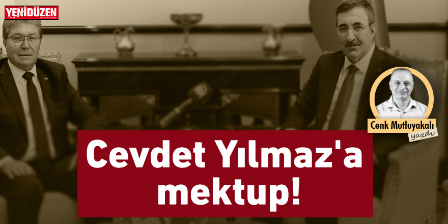 Cevdet Yılmaz'a mektup!