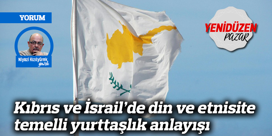 Kıbrıs ve İsrail’de din ve etnisite temelli yurttaşlık anlayışı