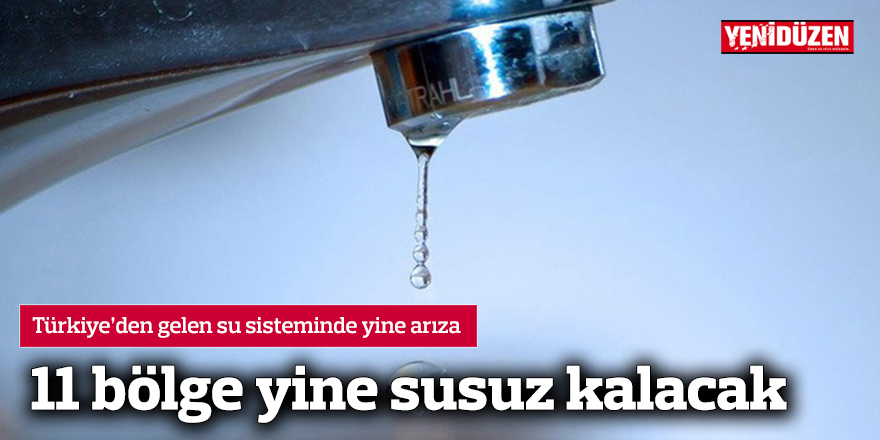 11 bölge yine susuz kalacak