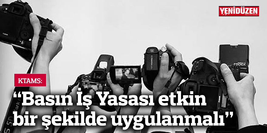 KTAMS: “Basın İş Yasası etkin bir şekilde uygulanmalı”