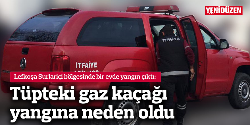 Tüpteki gaz kaçağı yangına neden oldu