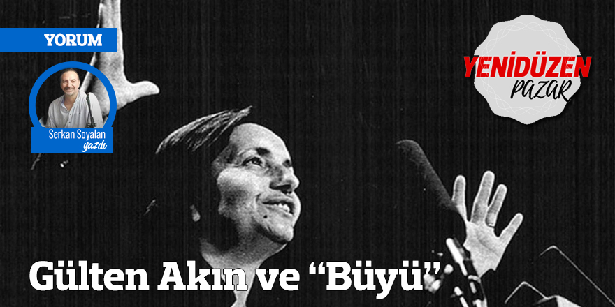 Gülten Akın ve “Büyü”