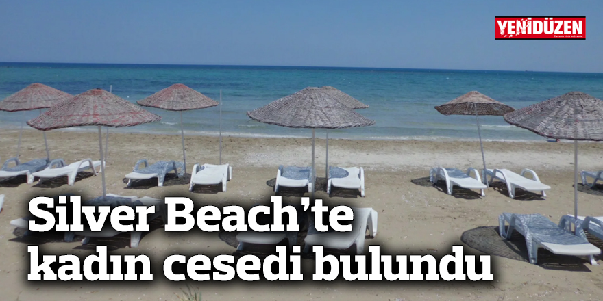 Silver Beach’te kadın cesedi bulundu