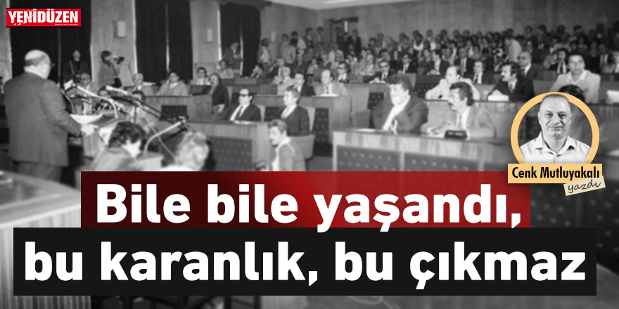Bile bile yaşandı