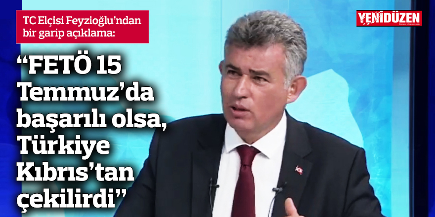 “FETÖ 15 Temmuz’da başarılı olsa, Türkiye Kıbrıs’tan çekilirdi”