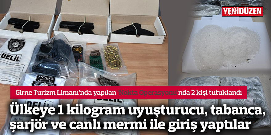 Ülkeye 1 kilogram uyuşturucu, tabanca, şarjör ve vanlı mermi ile giriş yaptılar