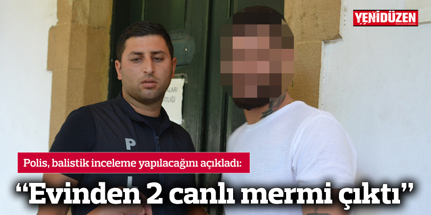 “Evinden 2 canlı mermi çıktı”