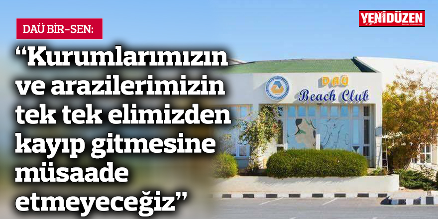 "Kurumlarımızın ve arazilerimizin tek tek elimizden kayıp gitmesine müsaade etmeyeceğiz"