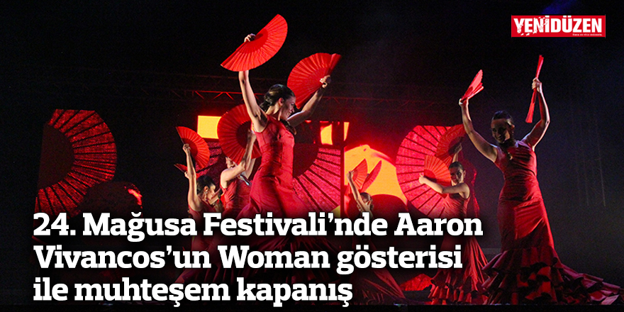 24.Mağusa Festivali’nde Aaron Vivancos’un Woman gösterisi ile muhteşem kapanış