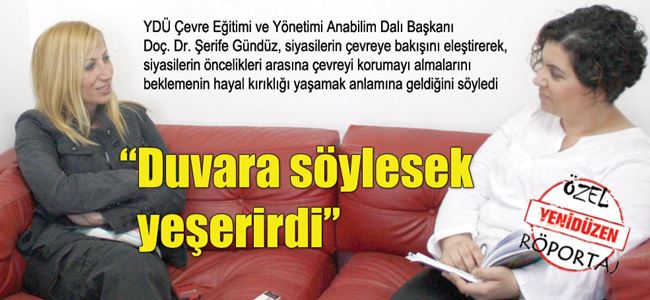 “Duvara söylesek yeşerirdi”