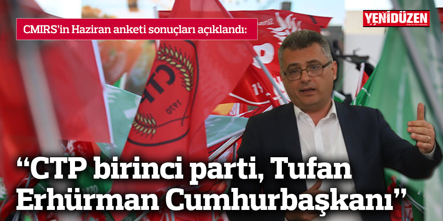 “CTP birinci parti, Tufan Erhürman Cumhurbaşkanı”